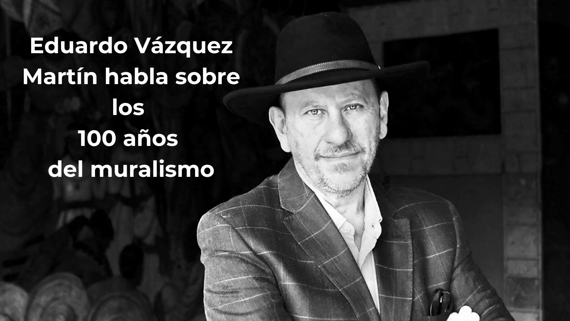 Eduardo Vázquez Martín habla sobre los 100 años del muralismo